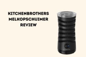 KitchenBrothers melkopschuimer review